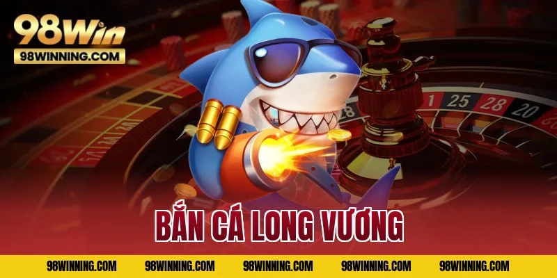 bắn cá long vương