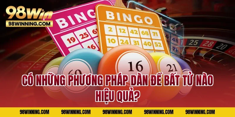 Có những phương pháp dàn đề bất tử nào hiệu quả?