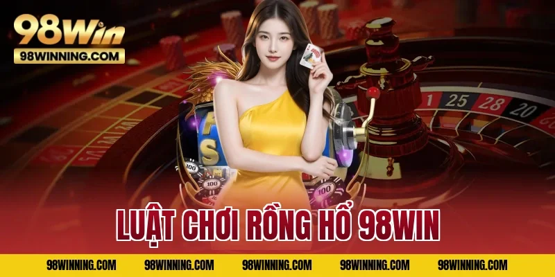 Luật chơi Rồng Hổ 98WIN