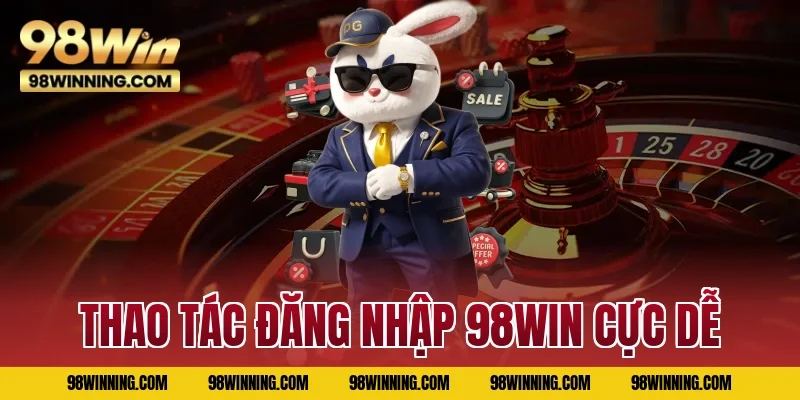 Thao tác đăng nhập 98WIN cực dễ